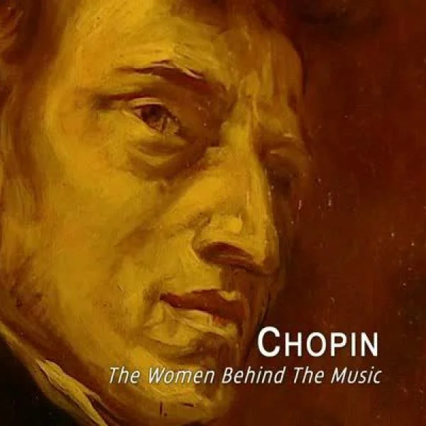 Chopin: The Women Behind the Music Image 1