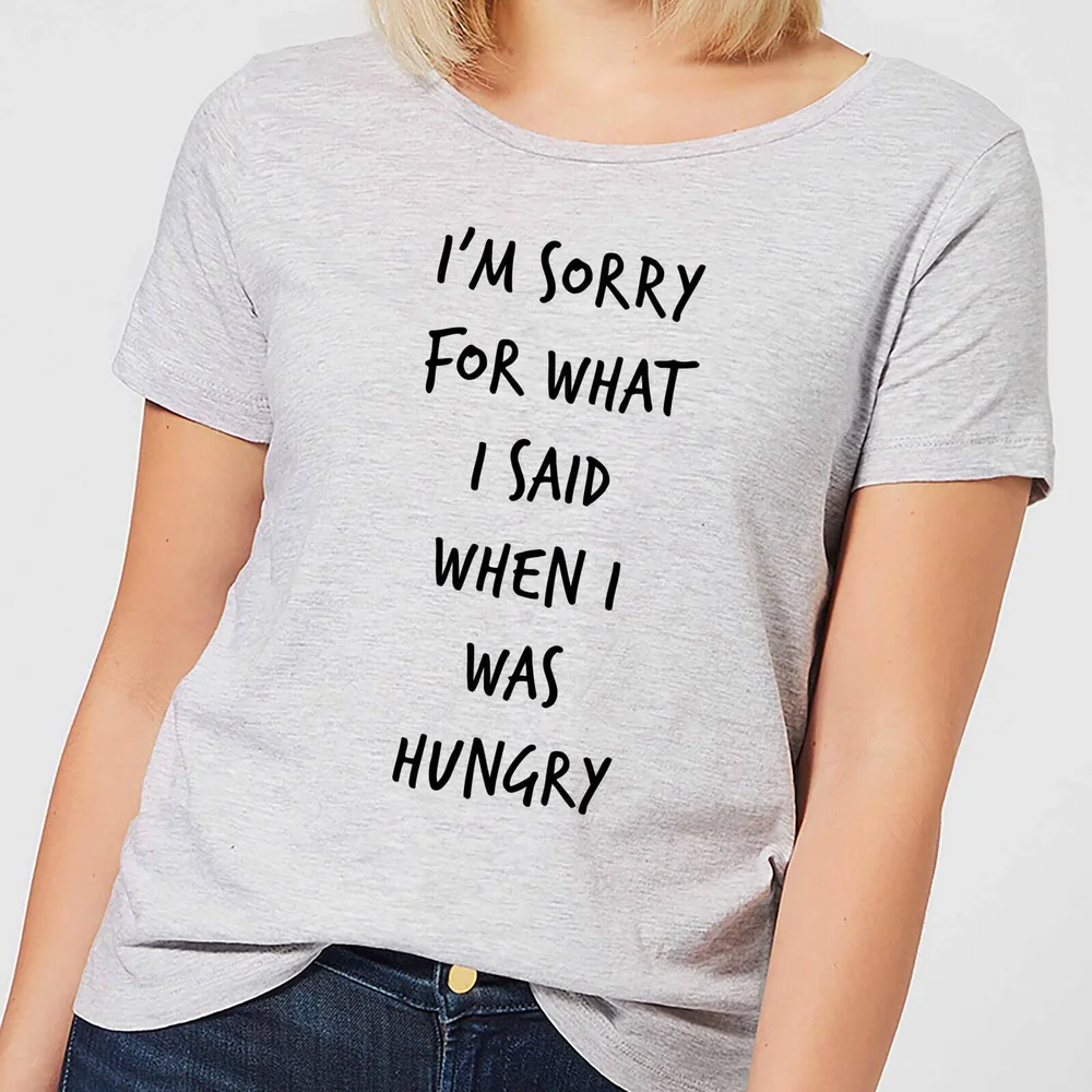 Im sorry for what I Said when Hungry Women's T-Shirt - Grey - S - Grey Image 1