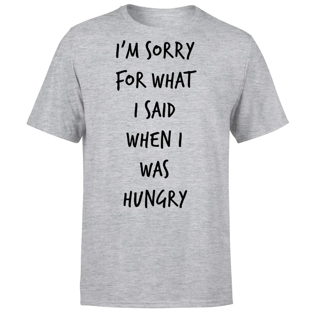 Im sorry for what I Said when Hungry T-Shirt - Grey - S - Grey Image 1