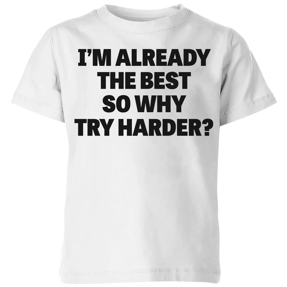 Im Already the Best so Why Try Harder Kids' T-Shirt - White - 3-4 Years - White Image 1