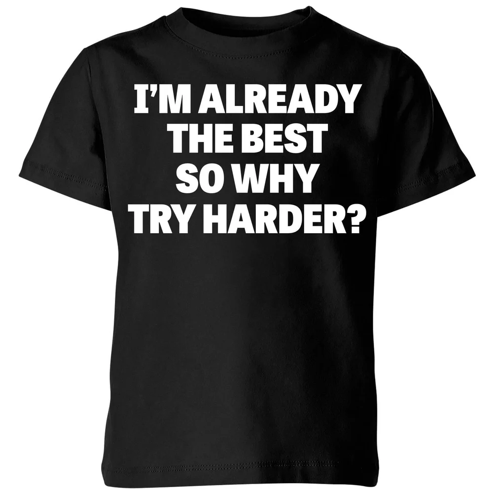Im Already the Best so Why Try Harder Kids' T-Shirt - Black - 3-4 Years - Black Image 1