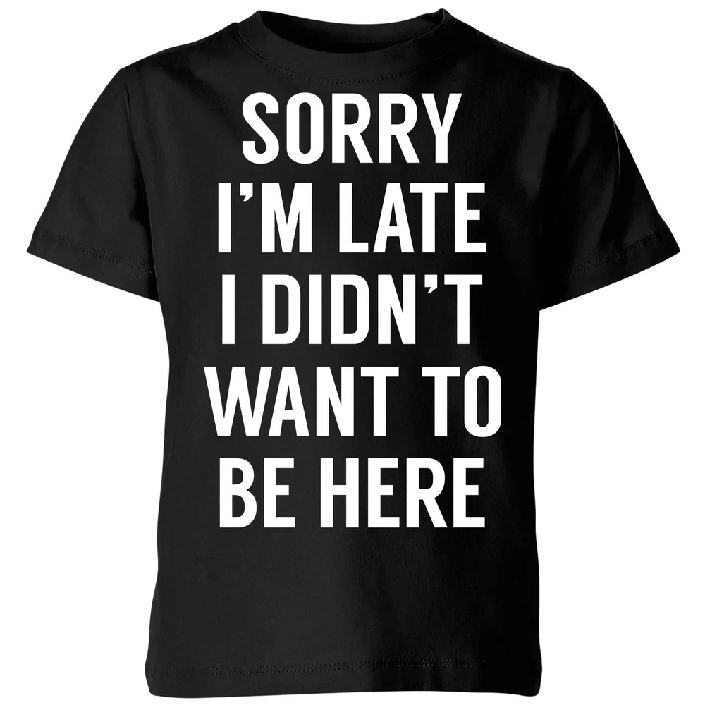 Sorry Im Late I didnt Want to be Here Kids' T-Shirt - Black - 3-4 Years - Black Image 1
