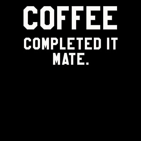 Coffee Completed it Mate Women's T-Shirt - Black