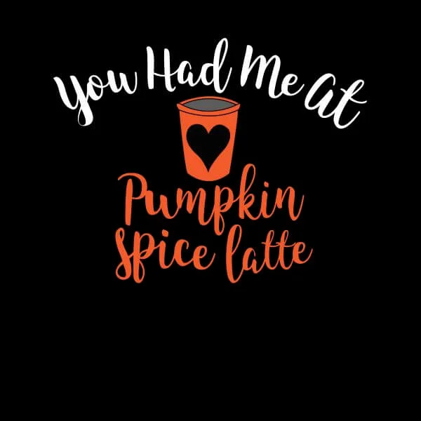 You Had me at Pumpkin Spice Latte Women's T-Shirt - Black
