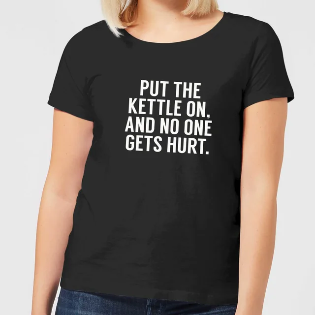 Put the Kettle on and No One Gets Hurt Women's T-Shirt - Black
