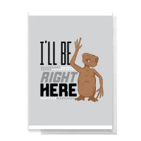 E.T. I'll Be Right Here Greetings Card - undefined undefined