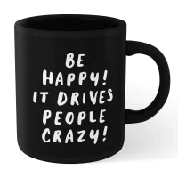 The Motivated Type Be Happy, It Drives People Crazy Mug - Black - undefined undefined
