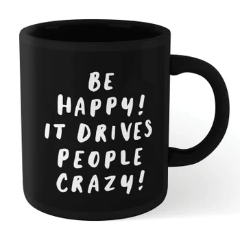 The Motivated Type Be Happy, It Drives People Crazy Mug - Black