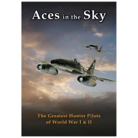 Aces In The Sky: The Greatest Hunter Pilots of WWI and WWII - undefined undefined
