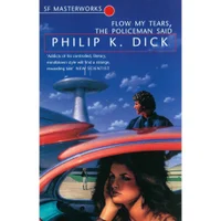 SF Masterworks: Flow My Tears the Policeman Said by Philip K Dick (Paperback) - undefined undefined