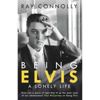 Being Elvis- A Lonely Life - Ray Connolly
