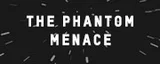 The Phantom Menace